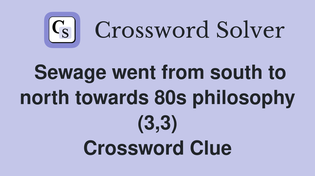 Sewage went from south to north towards 80s philosophy (3,3